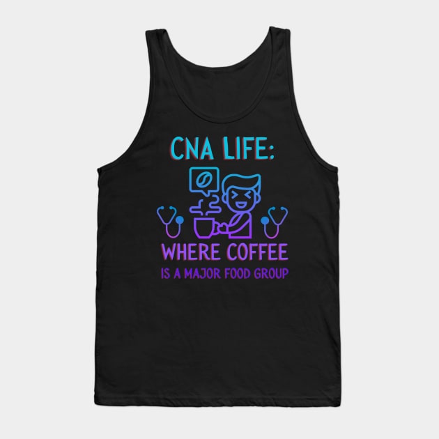 CNA Life: Where Coffee is a Major Food Group. Tank Top by AcesTeeShop